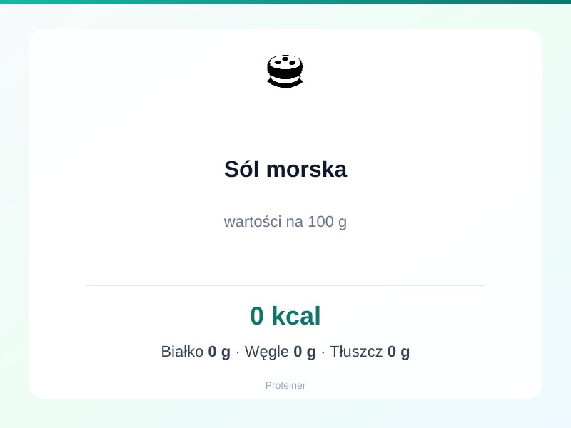 Sól morska – białko 0g, kalorie 0 kcal, węglowodany i tłuszcz na 100g | zdrowe odżywianie